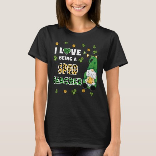 I Love Being Sped Teacher Gnome St Patricks Day T_Shirt
