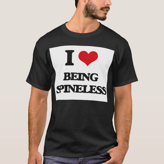 I love Being Spineless T-Shirt (Front)