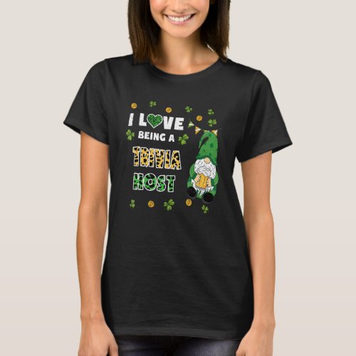 I Love Being Trivia Host Gnome St Patricks Day T_Shirt