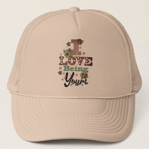 I Love Being Yours Trucker Hat