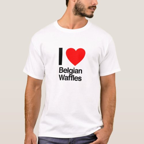 i love belgian waffles T_Shirt