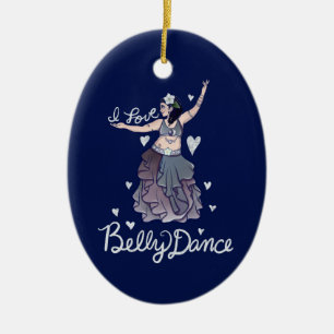 I love Belly Dance Ceramic Ornament