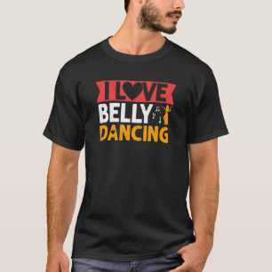 I Love Belly Dancing Hula Dance  Dancer T-Shirt