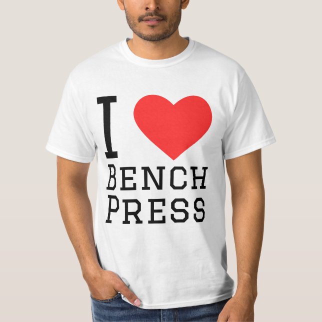 I love bench press T-Shirt (Front)