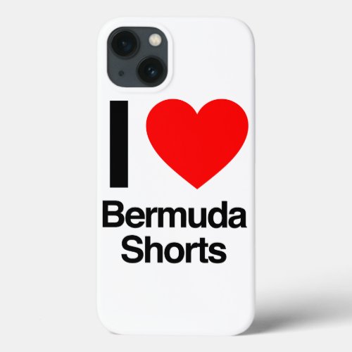 i love bermuda shorts iPhone 13 case