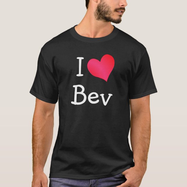 I Love Bev T-Shirt (Front)