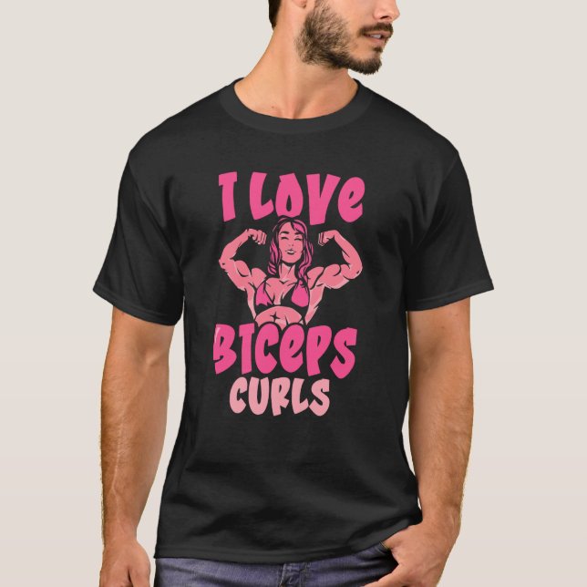 I Love Biceps Curls Girl Workout Sayings Muscle Cu T-Shirt (Front)