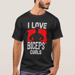 I Love Biceps Curls Workout Curl Sayings Muscle T-Shirt