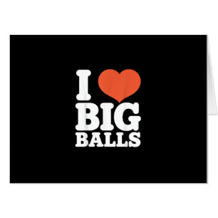 I Love Big Balls, Hetero Women Gay Men Lovers Ball Card