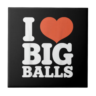 I Love Big Balls, Hetero Women Gay Men Lovers Ball Ceramic Tile