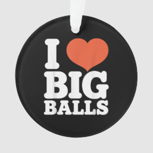 I Love Big Balls, Hetero Women Gay Men Lovers Ball Ornament
