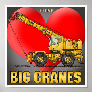 I Love Big Cranes Poster Print