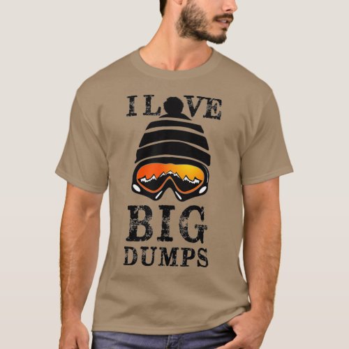 I Love Big Dumps Cool Snowboarding Skiing T_Shirt