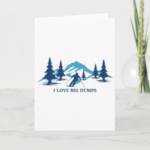 I Love Big Dumps Funny Snow Ski Resort Skiing Skie Card