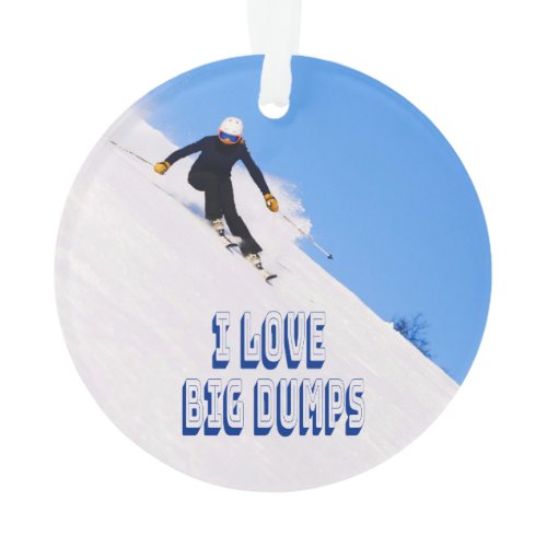 I Love Big Dumps Snow Ski Downhill Ornament