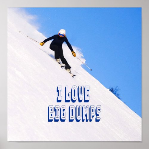 I Love Big Dumps Snow Ski Downhill Poster