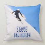 I Love Big Dumps Snow Ski Downhill Throw Pillow<br><div class="desc">If you love downhill skiing in the mountains on fresh snow then you must Love Big Dumps.  This funny item is perfect for the lover of a good fresh white fluffy snow fall.</div>