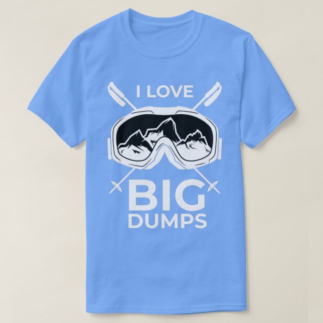 I Love Big Dumps T-Shirt (Design Front)