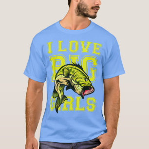 I Love Big Girls Funny Fish Fishing Graphic T-Shirt