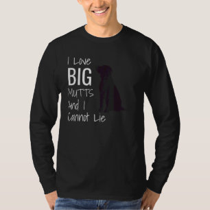 I Love Big Mutts And I Cannot Lie Dog T-Shirt