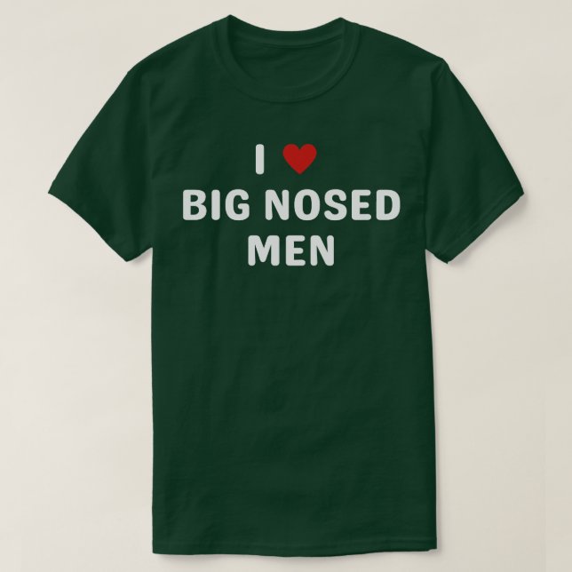 i love big nosed men T-Shirt (Design Front)