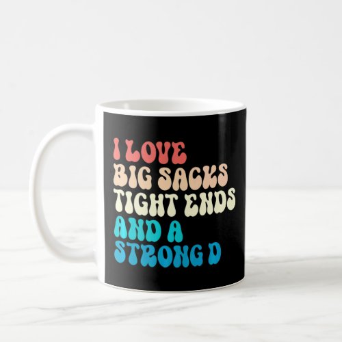 I Love Big Sacks Tight Ends and A Strong D  Footba Coffee Mug