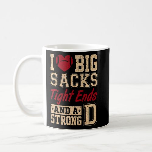 I Love Big Sacks Tight Ends And A Strong D  Footba Coffee Mug
