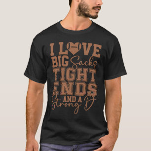 I Love Big Sacks Tight Ends and A Strong D  Footba T-Shirt