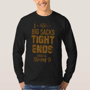 I Love Big Sacks Tight Ends and A Strong D Footba T-Shirt