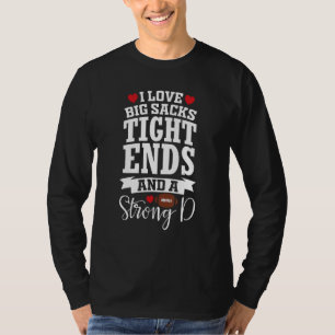 I Love Big Sacks Tight Ends and A Strong D Footbal T-Shirt