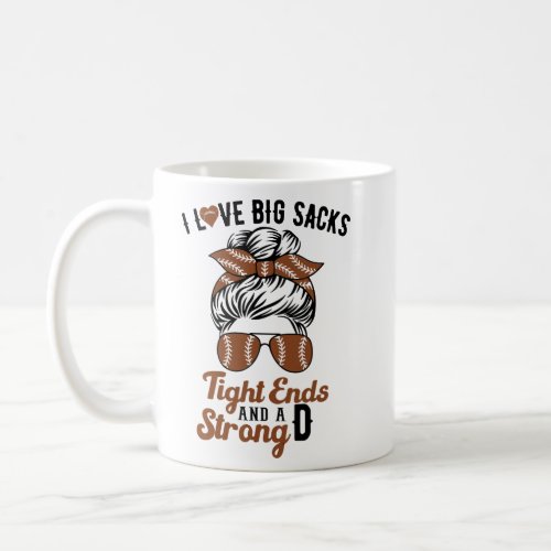 I Love Big Sacks Tight Ends and A Strong D Funny   Coffee Mug