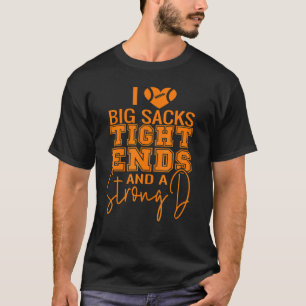 I Love Big Sacks Tight Ends and A Strong D Funny F T-Shirt