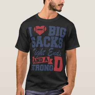 I Love Big Sacks Tight Ends and A Strong D Funny F T-Shirt