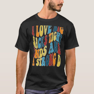I Love Big Sacks Tight Ends And A Strong D Groovy T-Shirt