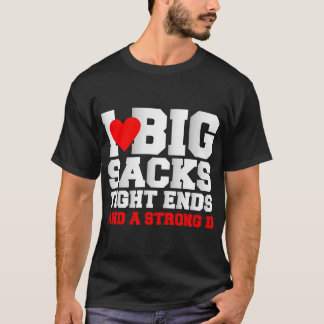 I Love Big Sacks Tight Ends And A Strong D Shirt F