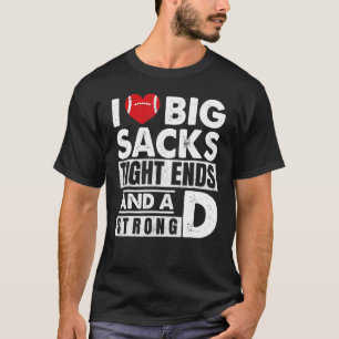I Love Big Sacks Tight Ends And Strong D Football T-Shirt