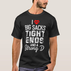 I Love Big Sacks Tight Ends And Strong D Football T-Shirt