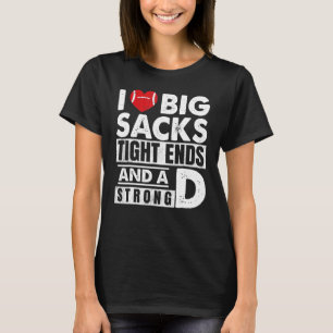 I Love Big Sacks Tight Ends And Strong D Football T-Shirt