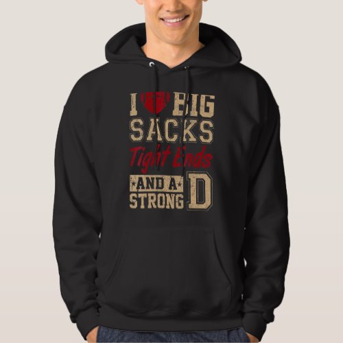 I Love Big Sacks Tight Ends And Strong D Funny Foo Hoodie