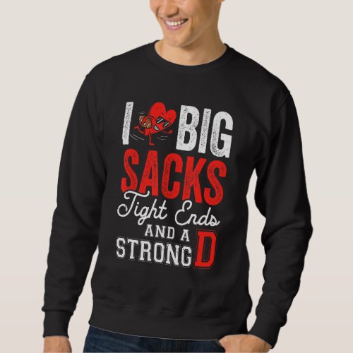 I Love Big Sacks Tight Ends And Strong D Funny Foo Sweatshirt