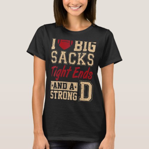 I Love Big Sacks Tight Ends And Strong D Funny Foo T_Shirt