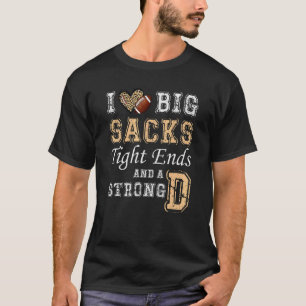 I Love Big Sacks Tight Ends And Strong D - Heart F T-Shirt