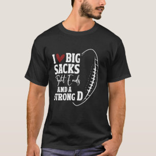 I Love Big Sacks Tight Ends Strong D Football T-Shirt