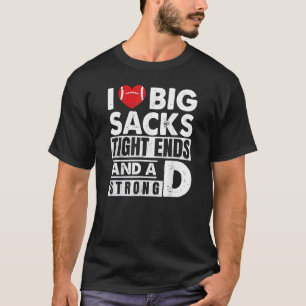 I Love Big Sacks Tights Ends and A Strong D Humor T-Shirt