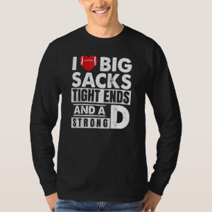 I Love Big Sacks Tights Ends and A Strong D Humor T-Shirt