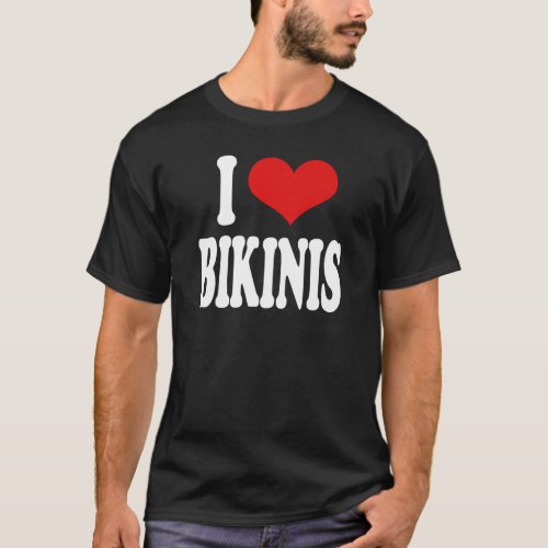 I Love Bikinis T_Shirt