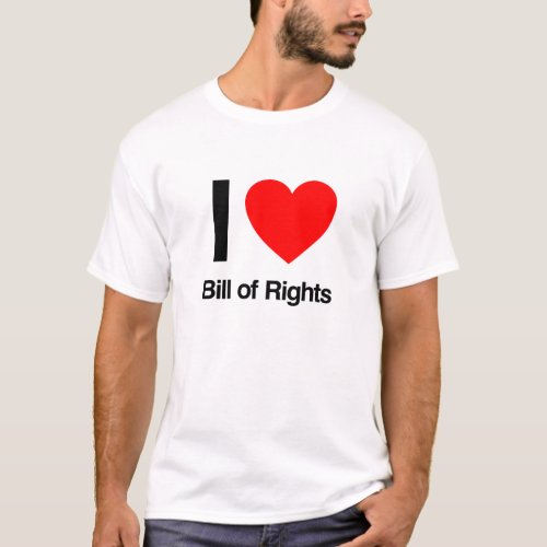 i love bill of rights T_Shirt