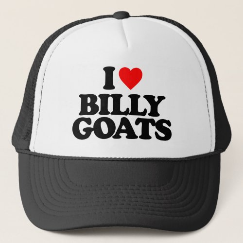 I LOVE BILLY GOATS TRUCKER HAT