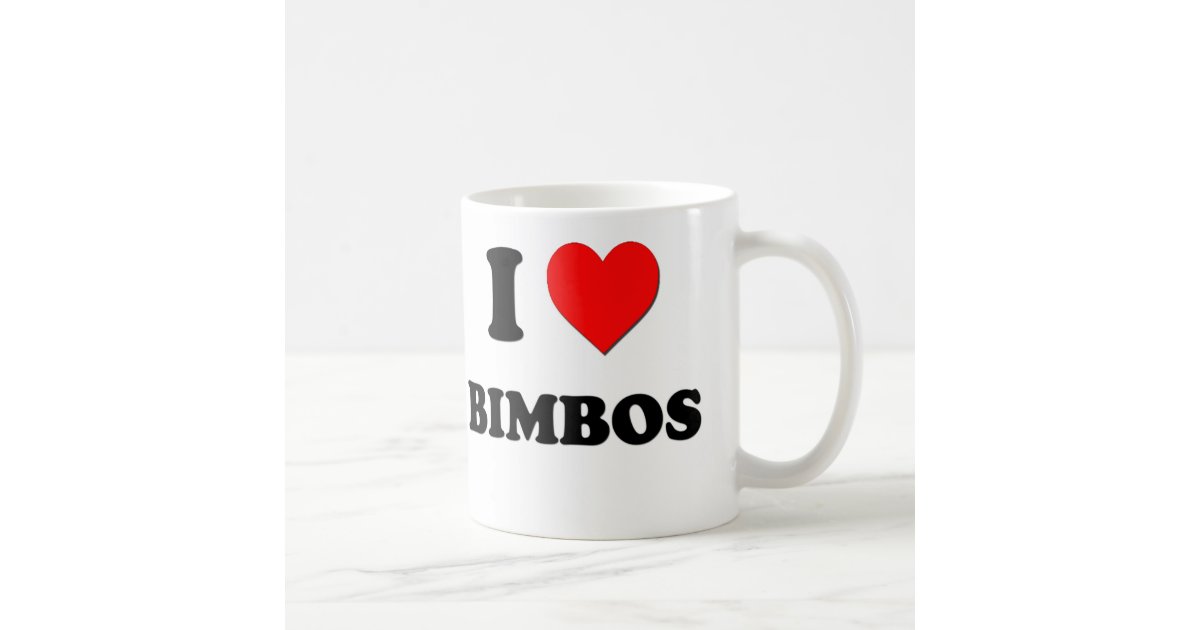 I Love Bimbos Coffee Mug Zazzle