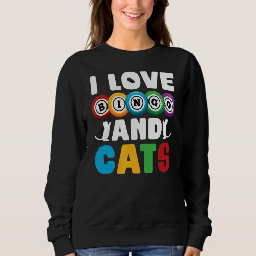 I Love Bingo And Cats Animal Pet Owner Bingo Playe Sweatshirt